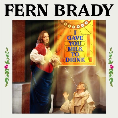 Fern Brady - I Gave You Milk To Drink